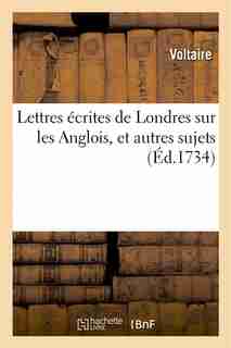 Lettres Ecrites de Londres Sur Les Anglois, Et Autres Sujets by VOLTAIRE