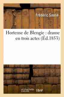 Hortense de Blengie: Drame En Trois Actes by Frederic Soulie