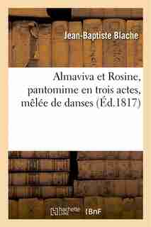 Almaviva Et Rosine, Pantomime En Trois Actes, Melee de Danses by Jean-baptiste Blache