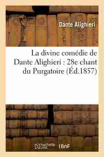 La Divine Comedie de Dante Alighieri: 28e Chant Du Purgatoire by Dante Alighieri