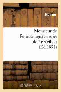 Monsieur de Pourceaugnac; Suivi de Le Sicilien by MOLIERE