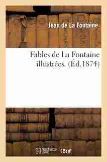 Fables de La Fontaine Illustrees. by Jean De La Fontaine