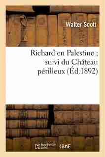 Richard En Palestine; Suivi Du Chateau Perilleux by WALTER SCOTT