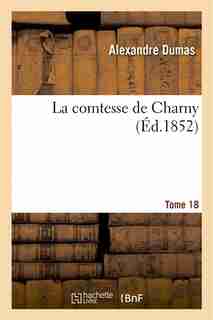 La Comtesse de Charny.Tome 18 by Alexandre Dumas