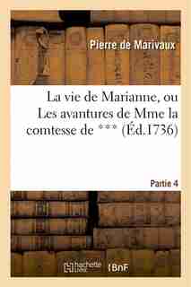 La Vie de Marianne, Ou Les Avantures de Mme La Comtesse de ***. 4e Partie by Pierre De Marivaux