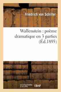 Wallenstein: Poeme Dramatique En 3parties by Von Friedrich Schiller