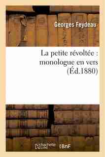 La Petite Revoltee: Monologue En Vers by Georges Feydeau