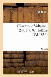 Oeuvres de Voltaire; 2-3, 5-7, 9. Theatre. T. 9 by VOLTAIRE