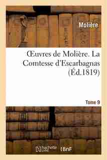 Oeuvres de Moliere. Tome 9 La Comtesse D'Escarbagnas by MOLIERE