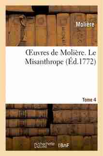 Oeuvres de Moliere. Tome 4 Le Misanthrope by MOLIERE