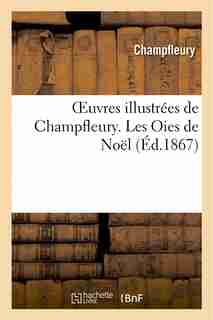 Oeuvres Illustrees de Champfleury. Les Oies de Noel by Champfleury