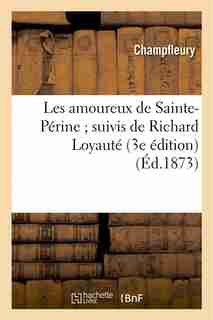 Les Amoureux de Sainte-Perine; Suivis de Richard Loyaute (3e Edition) by Champfleury