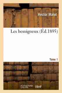 Les Besoigneux. Tome 1 by Hector Malot
