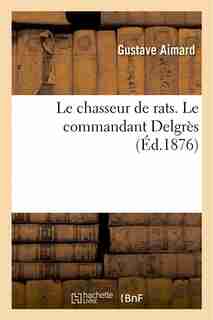 Le Chasseur de Rats. Le Commandant Delgres by Gustave Aimard