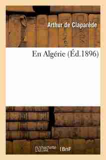 En Algerie (Ed.1896) by De Claparede a.