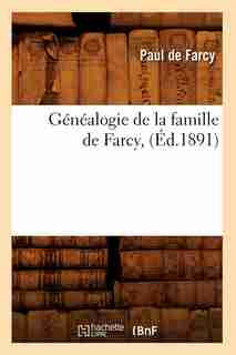 Genealogie de La Famille de Farcy, (Ed.1891) by De Farcy P.