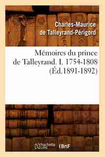 Memoires Du Prince de Talleyrand. I. 1754-1808 (Ed.1891-1892) by De Talleyrand Perigord C.