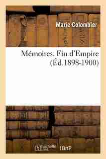 Memoires. Fin D'Empire (Ed.1898-1900) by Colombier M.