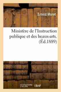 Ministere de L'Instruction Publique Et Des Beaux-Arts. (Ed.1889) by Muret E.