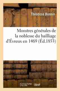 Monstres Generales de La Noblesse Du Bailliage D'Evreux En 1469 (Ed.1853) by Sans Auteur