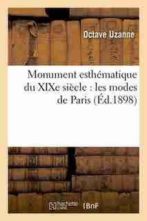 Monument Esthematique Du Xixe Siecle: Les Modes de Paris (Ed.1898) by Octave Uzanne