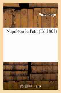 Napoleon Le Petit (Ed.1863) by Victor Hugo