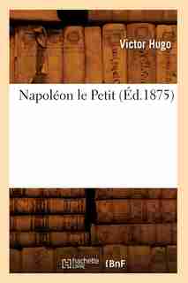 Napoleon Le Petit (Ed.1875) by Victor Hugo