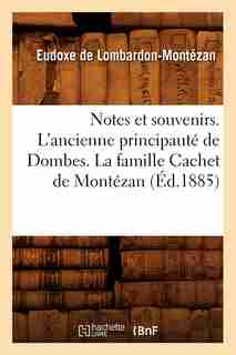 Notes Et Souvenirs. L'Ancienne Principaute de Dombes. La Famille Cachet de Montezan, (Ed.1885) by De Lombardon Montezan E.