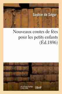 Nouveaux Contes de Fees Pour Les Petits Enfants (Ed.1896) by Sophie De Segur