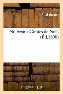 Nouveaux Contes de Noel (Ed.1890) by Arene P.