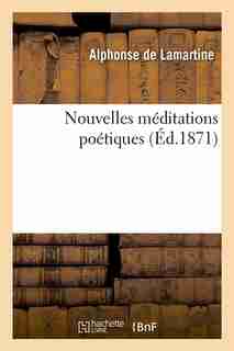 Nouvelles Meditations Poetiques (Ed.1871) by Alphonse De Lamartine