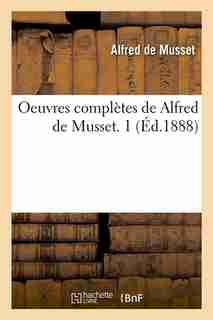 Oeuvres Completes de Alfred de Musset. 1 (Ed.1888) by De Musset a.