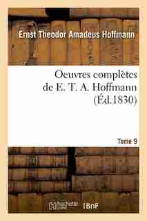 Oeuvres Completes de E. T. A. Hoffmann. Tome 9 (Ed.1830) by Hoffmann E. T. a.