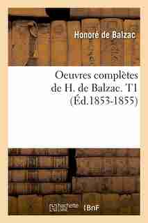Oeuvres Completes de H. de Balzac. T1 (Ed.1853-1855) by Honore De Balzac