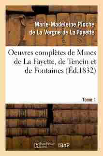Oeuvres Completes de Mmes de La Fayette, de Tencin Et de Fontaines. Tome 1 (Ed.1832) by De La Fayette M.