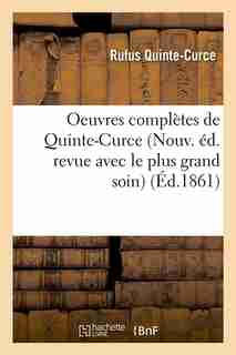Oeuvres Completes de Quinte-Curce (Nouv. Ed. Revue Avec Le Plus Grand Soin) (Ed.1861) by Quinte Curce R.