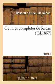 Oeuvres Completes de Racan. Tome 1 (Ed.1857) by De Racan H.