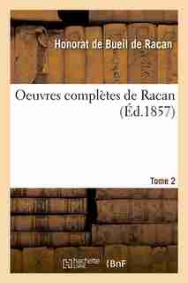 Oeuvres Completes de Racan. Tome 2 (Ed.1857) by De Racan H.