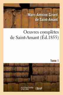 Oeuvres Completes de Saint-Amant. Tome 1 (Ed.1855) by De Saint Amant M. a.