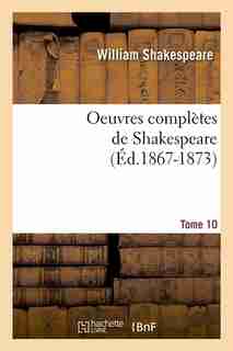 Oeuvres Completes de Shakespeare. Tome 10 (Ed.1867-1873) by William Shakespeare