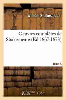 Oeuvres Completes de Shakespeare. Tome 6 (Ed.1867-1873) by William Shakespeare