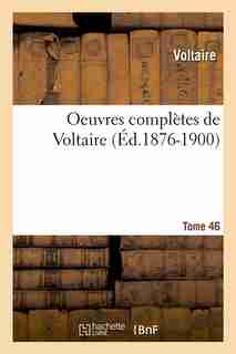 Oeuvres Completes de Voltaire.... Tome 46 (Ed.1876-1900) by VOLTAIRE