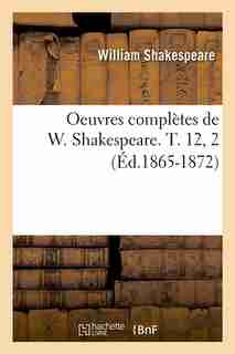 Oeuvres Completes de W. Shakespeare. T. 12, 2 (Ed.1865-1872) by William Shakespeare