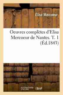 Oeuvres Completes D'Elisa Mercoeur de Nantes. T. 1 (Ed.1843) by Mercoeur E.