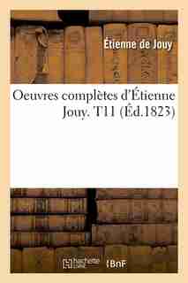 Oeuvres Completes D'Etienne Jouy. T11 (Ed.1823) by De Jouy E.