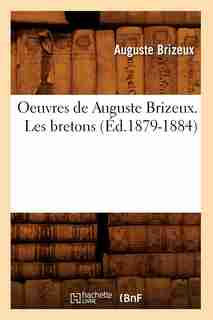 Oeuvres de Auguste Brizeux. Les Bretons (Ed.1879-1884) by Brizeux a.