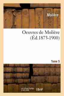 Oeuvres de Moliere. Tome 5 by MOLIERE