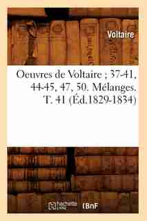 Oeuvres de Voltaire; 37-41, 44-45, 47, 50. Melanges. T. 41 (Ed.1829-1834) by VOLTAIRE