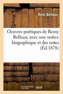 Oeuvres Poetiques de Remy Belleau, Avec Une Notice Biographique Et Des Notes (Ed.1878) by Belleau R.