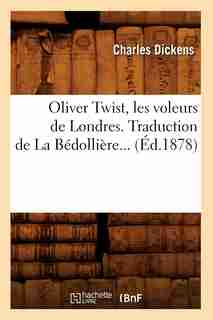 Oliver Twist, Les Voleurs de Londres. Traduction de La Bedolliere... (Ed.1878) by Dickens C.